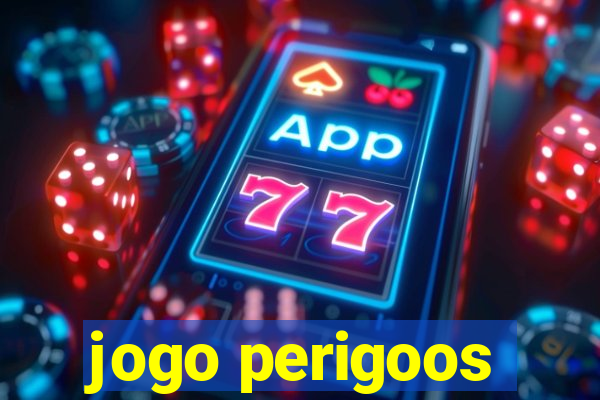 jogo perigoos